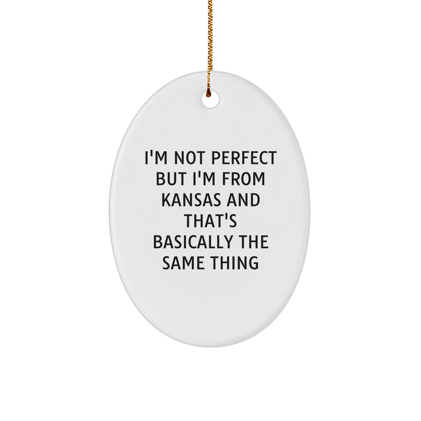 Funny Kansas Gifts for Men - Oval Ornament with I'm Not Perfect But I'm From Kansas And That's Basically The Same Thing Quote for Christmas Unique Gifts from Friends and Family - Image 1