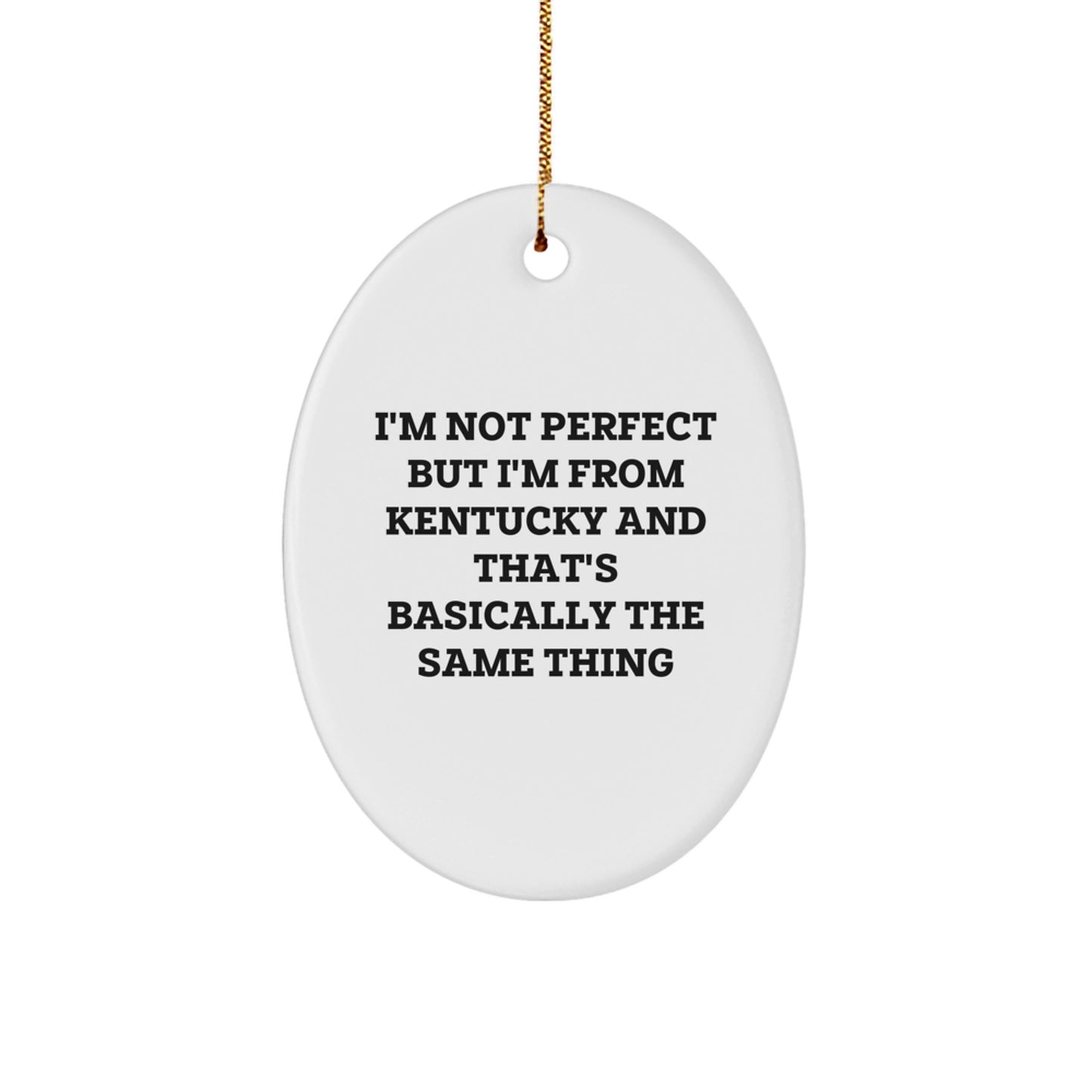 Funny Kentucky Oval Ornament Gifts from Friends and Family, Perfect for Kentucky Lovers, 'I'm Not Perfect But I'm From Kentucky And That's Basically The Same Thing' Christmas Decorations - Image 1