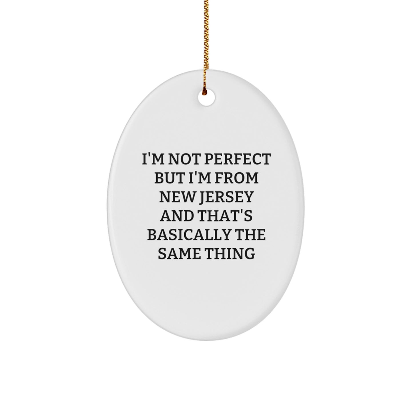 New Jersey Funny Gifts from Friends, Oval Ornament, Christmas Unique Gifts for Men from the Garden State, I'm Not Perfect But I'm From New Jersey And That's Basically The Same Thing - Image 1