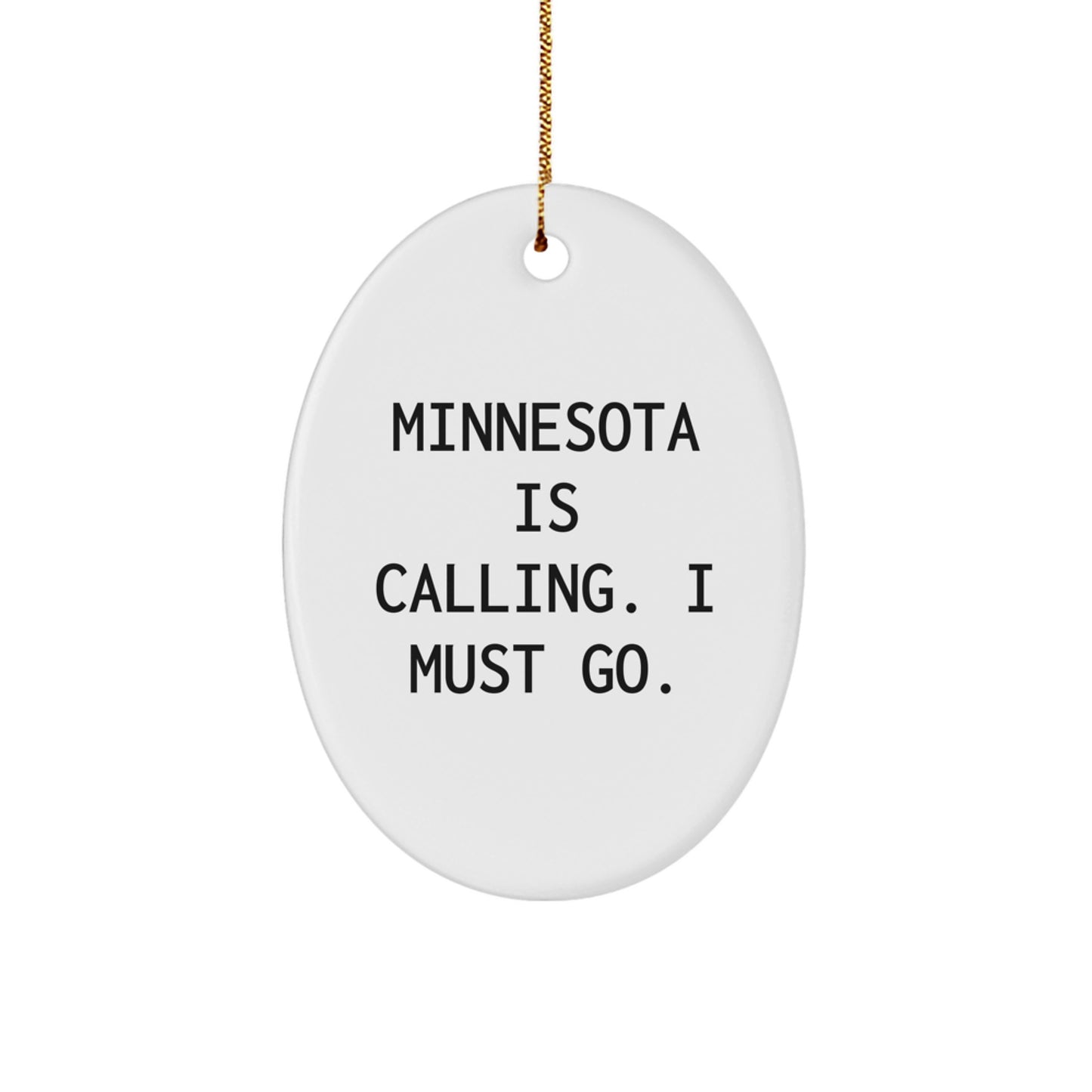Minnesota Calling Gifts from Friends - Oval Ornament with 'Minnesota Is Calling. I Must Go.' Quote for Christmas - Image 1