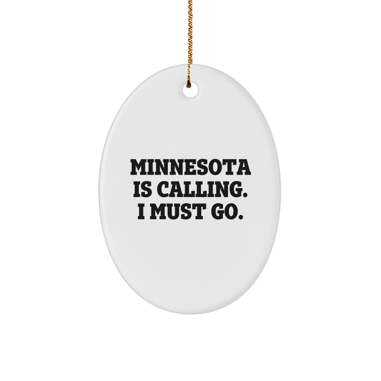 Minnesota Calling Gifts - Oval Ornament with Quote 'Minnesota Is Calling. I Must Go.' for Friends, Family, Coworkers, and More on Christmas - Image 1