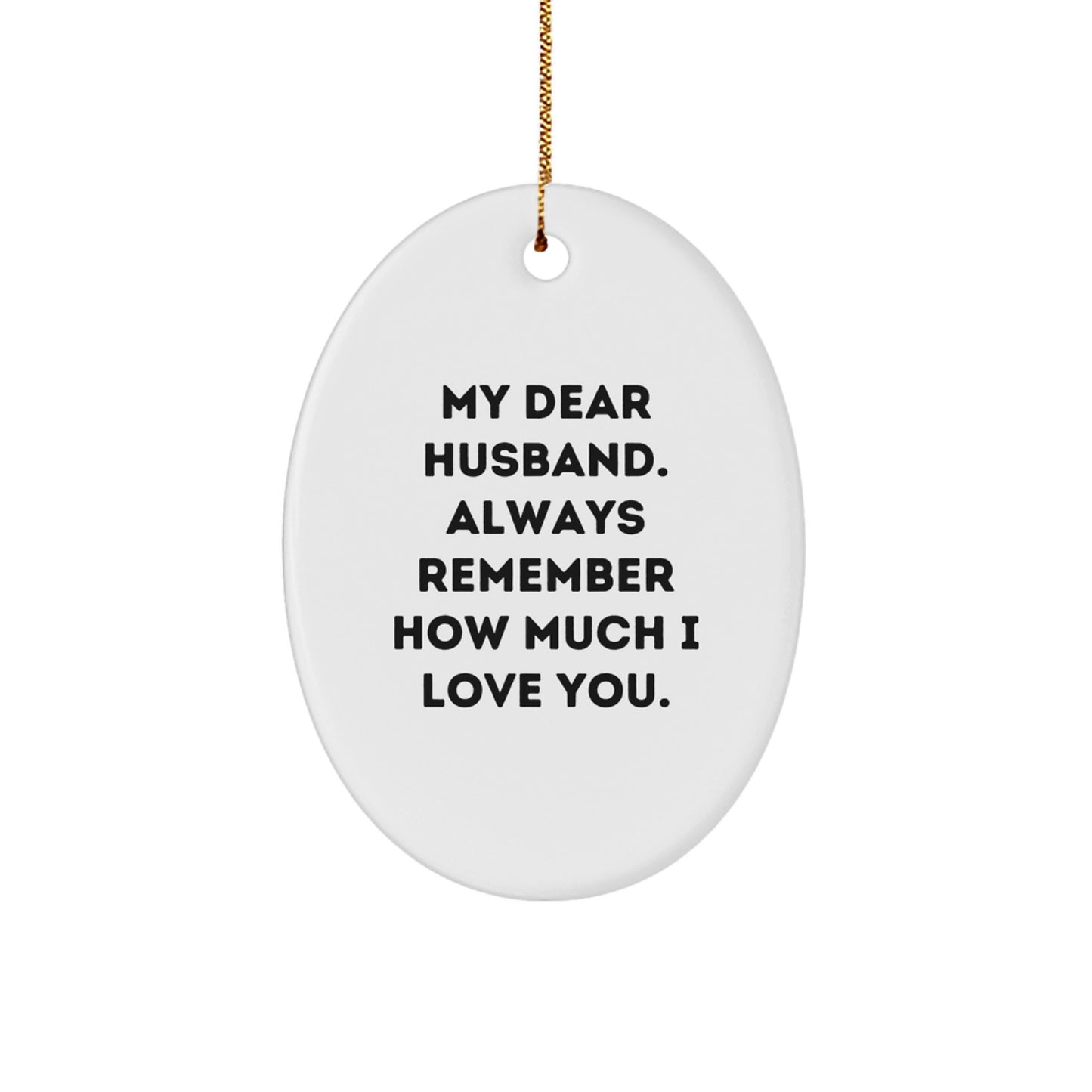 Funny Husband Christmas Unique Gifts Oval Ornament for Men, Gifts from Wife, 'My Dear Husband. Always Remember How Much I Love You.' - Image 1