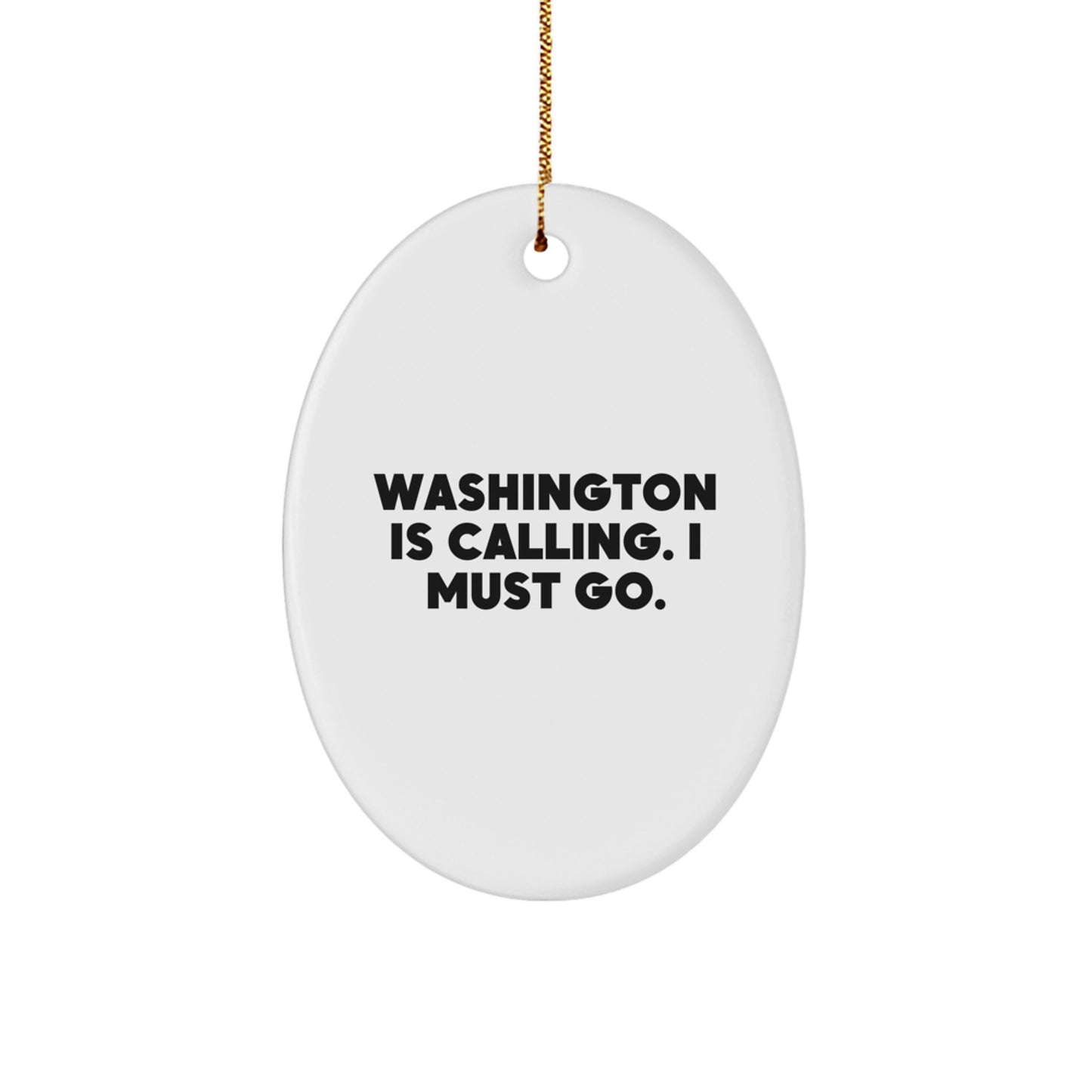Washington Oval Ornament, Funny Quote 'Washington Is Calling. I Must Go.', Gifts from Friends for Washington Enthusiasts, Christmas Unique Gifts - Image 1