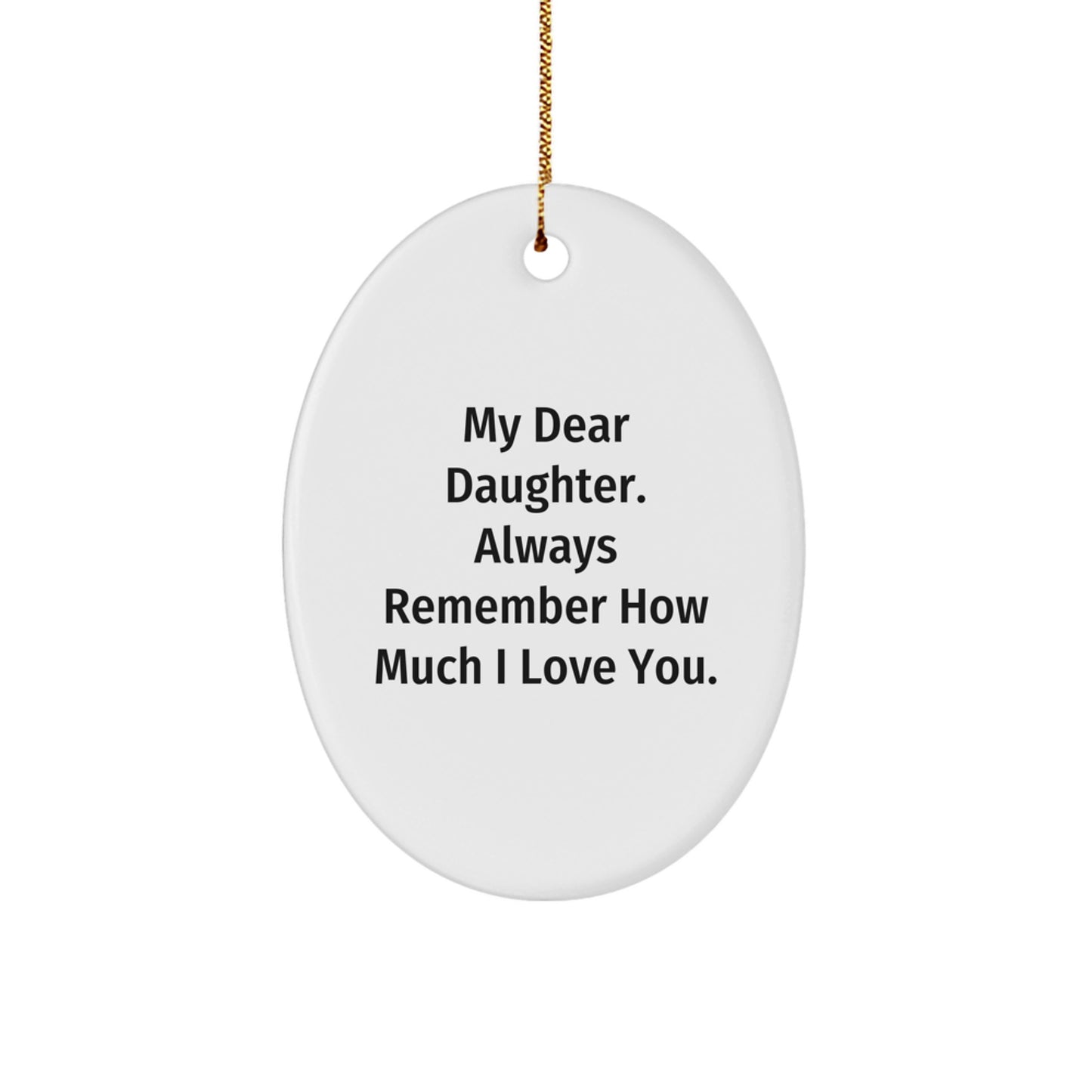 Funny Daughter Gifts from Mom - 'My Dear Daughter, Always Remember How Much I Love You.' Oval Ornament, Christmas Unique Gifts for Daughter - Image 1