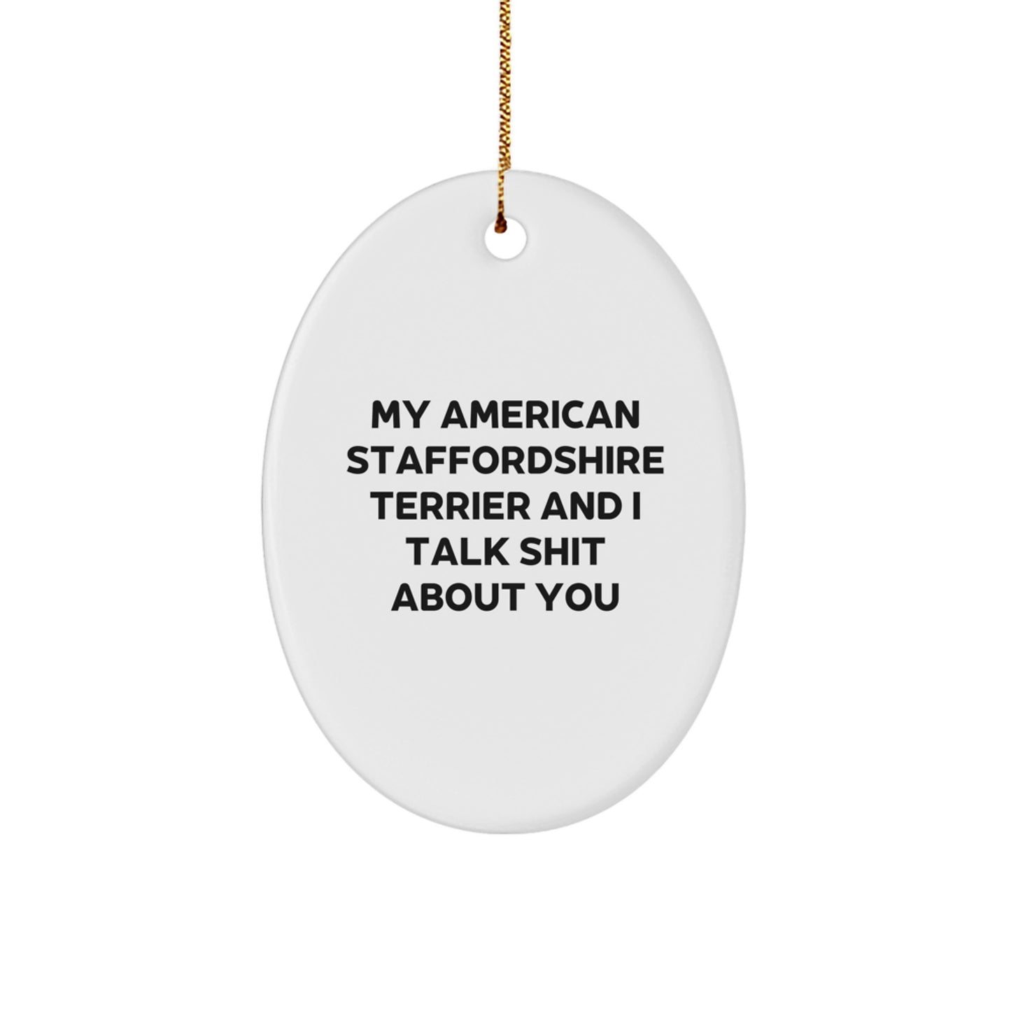 American Staffordshire Terrier Dog Funny Gifts for Friends and Family, Oval Ornament, Unique Christmas Decorations, Funny Dog Lover Quote - My American Staffordshire Terrier And I Talk Shit About You - Image 1