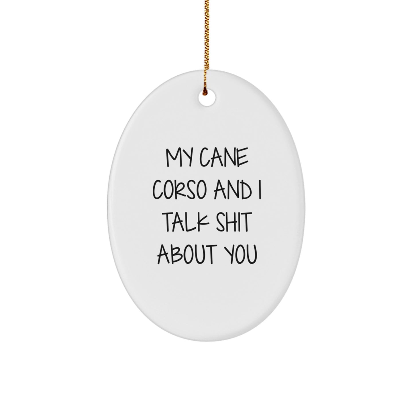 Funny Cane Corso Dog Christmas Unique Gift for Men, Women, Friends, or Family - Oval Ornament with 'My Cane Corso And I Talk Shit About You' Quote - Gifts from Lovers of Cane Corso - Image 1