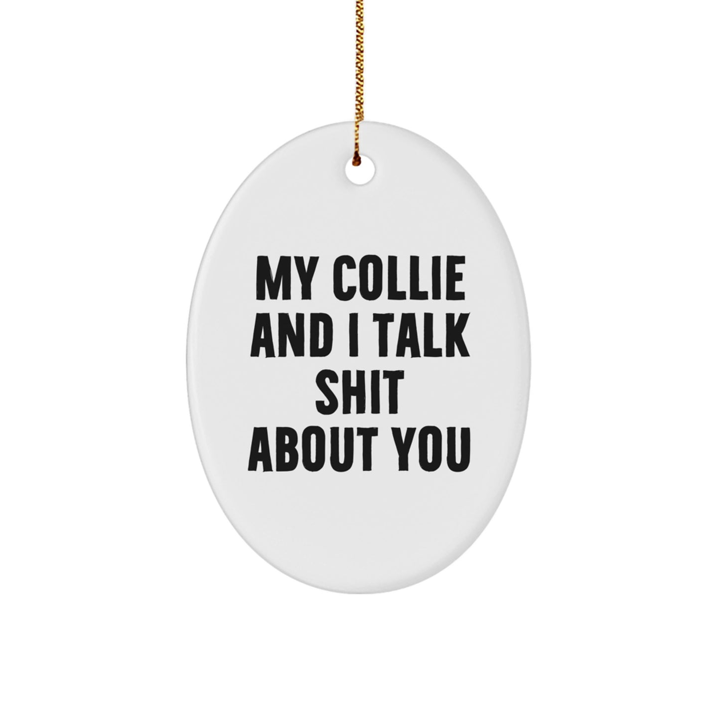 Collie Dog Christmas Fun Oval Ornament Gifts for Collie Lovers from Friends and Family - Funny Quote - Image 1