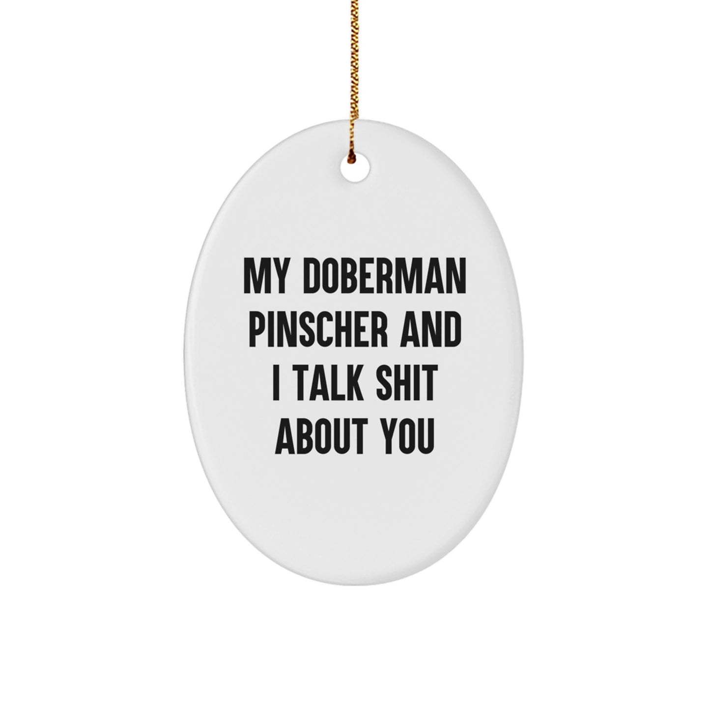 Funny Doberman Pinscher Dog Gifts from Men for Christmas Unique Oval Ornament, My Doberman Pinscher And I Talk Shit About You - Image 1