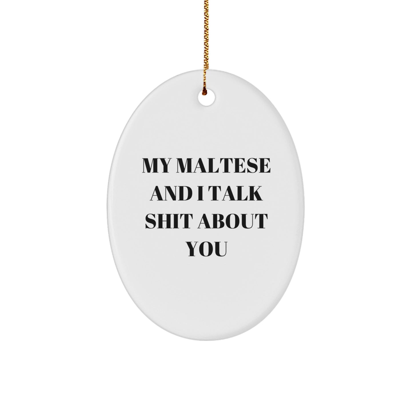 Funny Maltese Dog Oval Ornament Gifts from Men to Friends for Christmas - 'My Maltese And I Talk Shit About You' Decor - Image 1