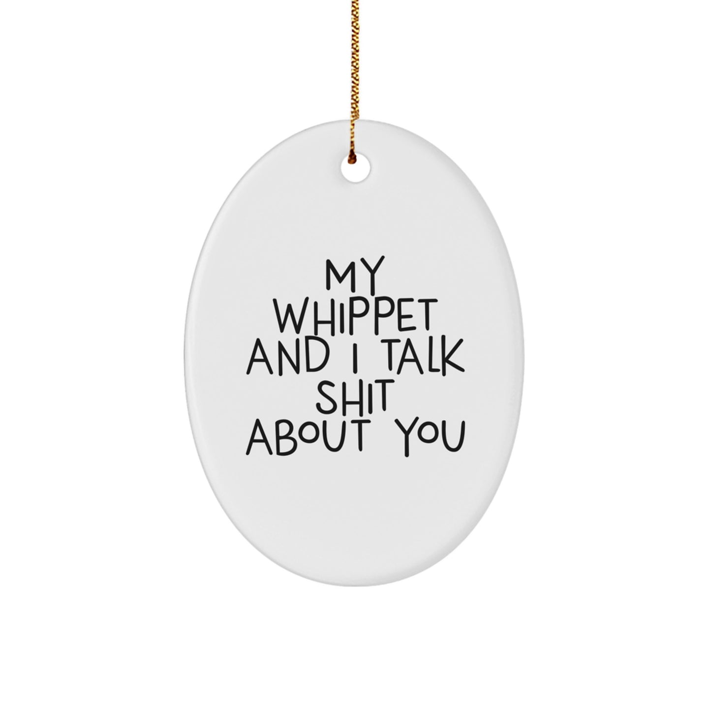 Funny Whippet Dog Oval Ornament Gifts from Men for Whippet Lovers - My Whippet And I Talk Shit About You, Humorous Christmas Unique Gifts - Image 1