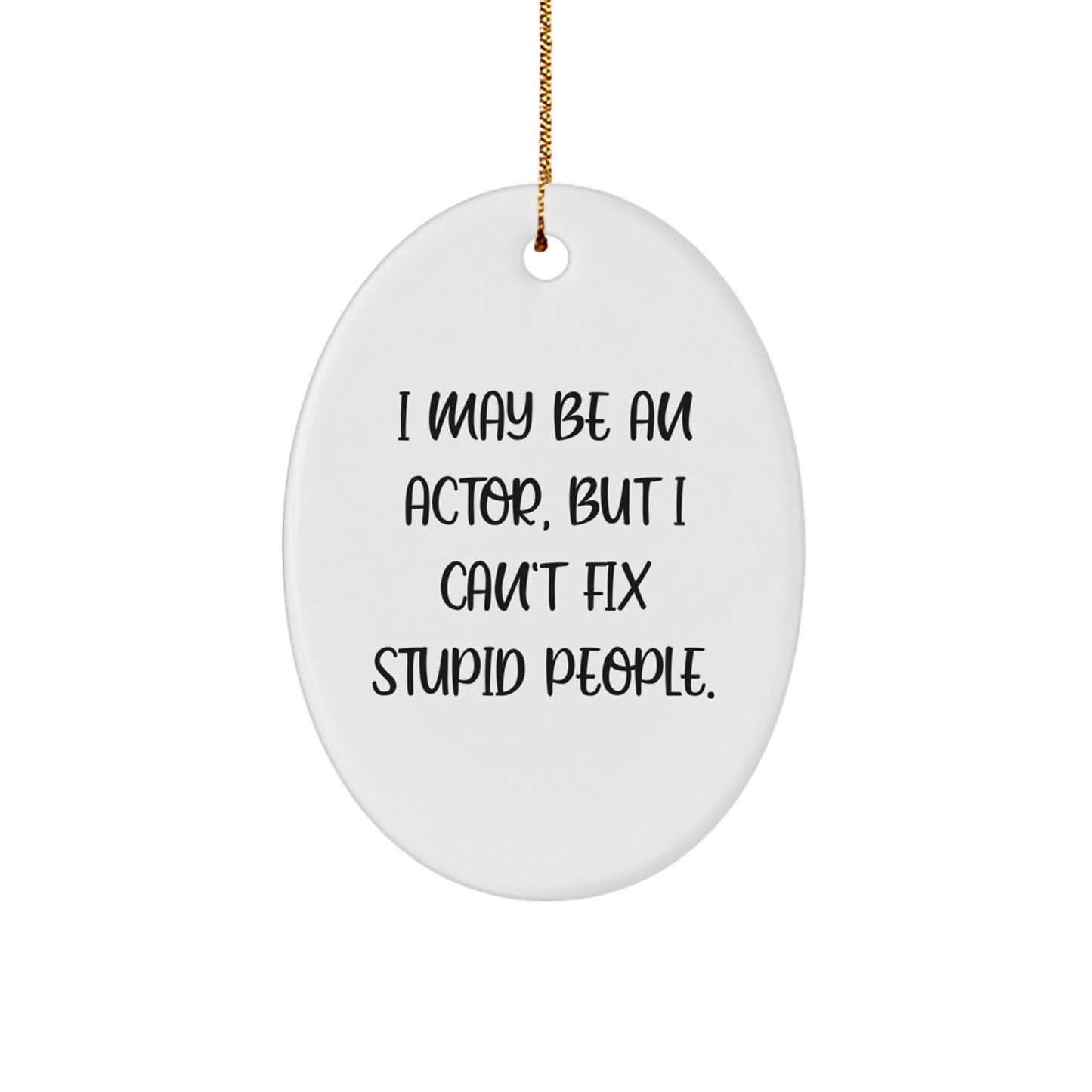 Funny Actor Oval Ornament, Oval Ornament Gifts from Friends, Actor Christmas Unique Gifts for Actor Fans - I May Be An Actor - Image 1