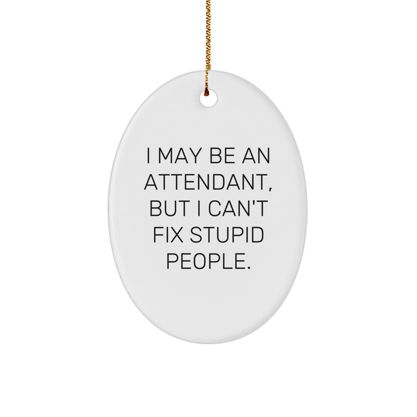 Funny Attendant Gifts for Men, Oval Ornament, I May Be An Attendant Gifts from Family, Christmas Unique Gifts - Image 1