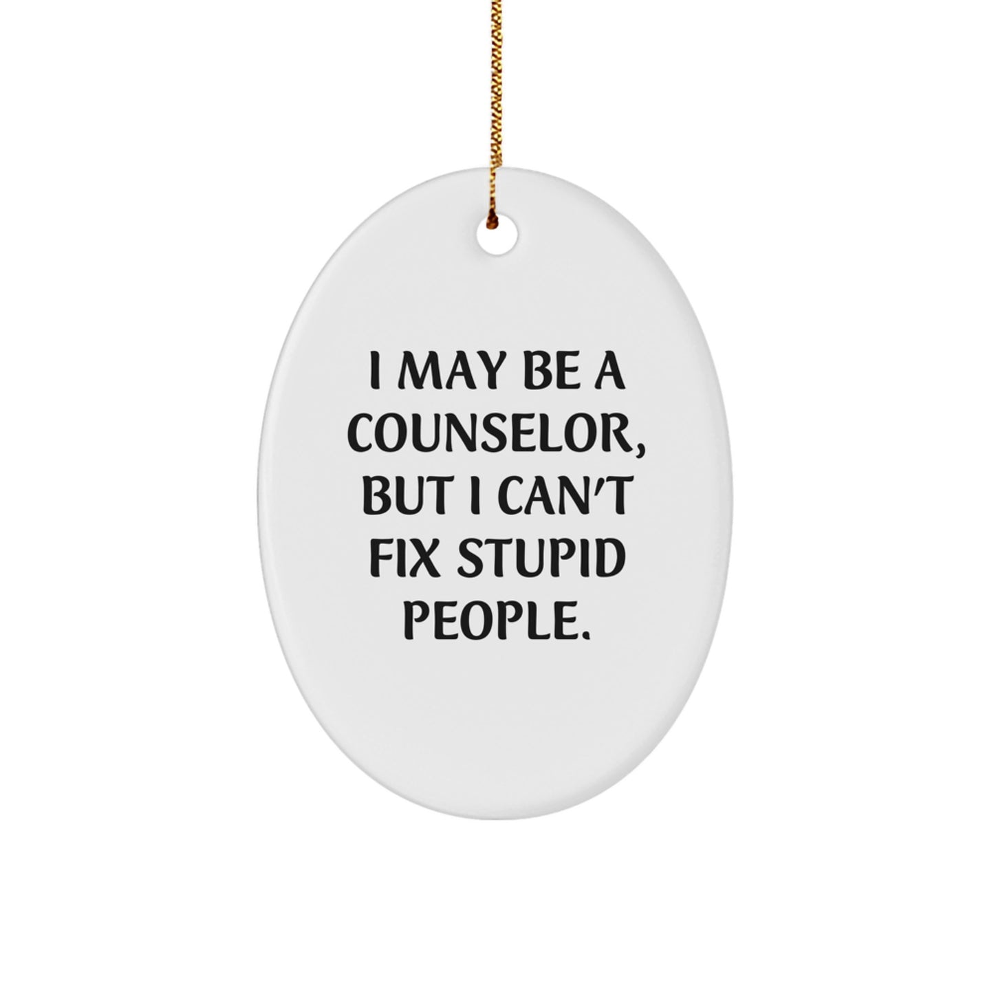 Funny Counselor Gifts from Friends - Oval Ornament I May Be A Counselor But I Cant Fix Stupid People Christmas Decorations - Image 1
