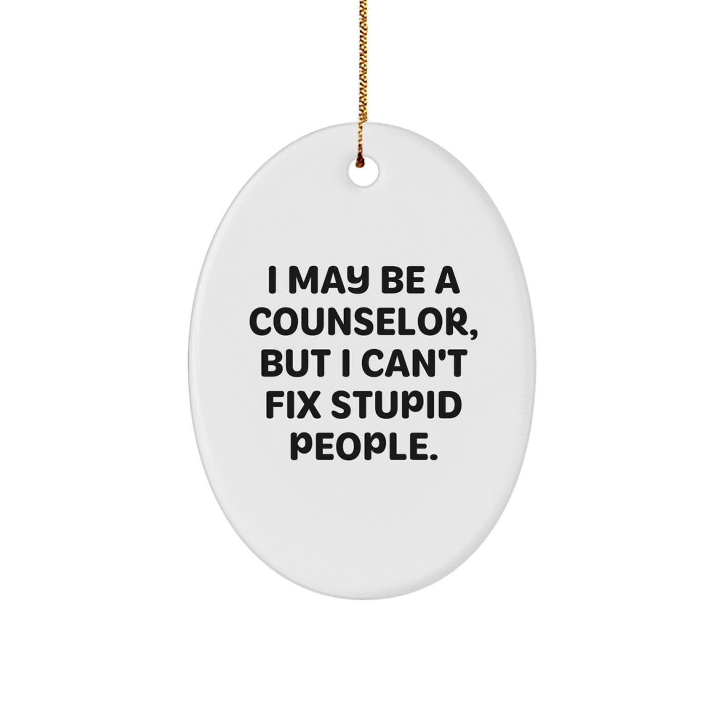Funny Counselor Gifts from Friends for Christmas Oval Ornament with I May Be A Counselor Quote, White Oval Shaped MDF Material Decorative Ornament - Image 1