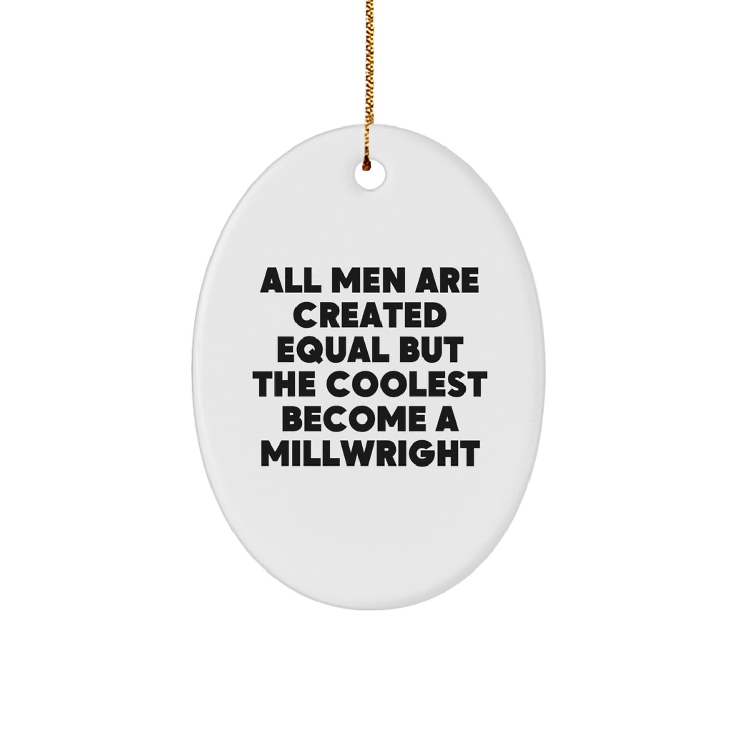 Funny Millwright Gifts for Men - Oval Ornament with 'All Men Are Created Equal But The Coolest Become A Millwright' Quote, Christmas Unique Gifts from Friends, Coworkers, Family - Image 1