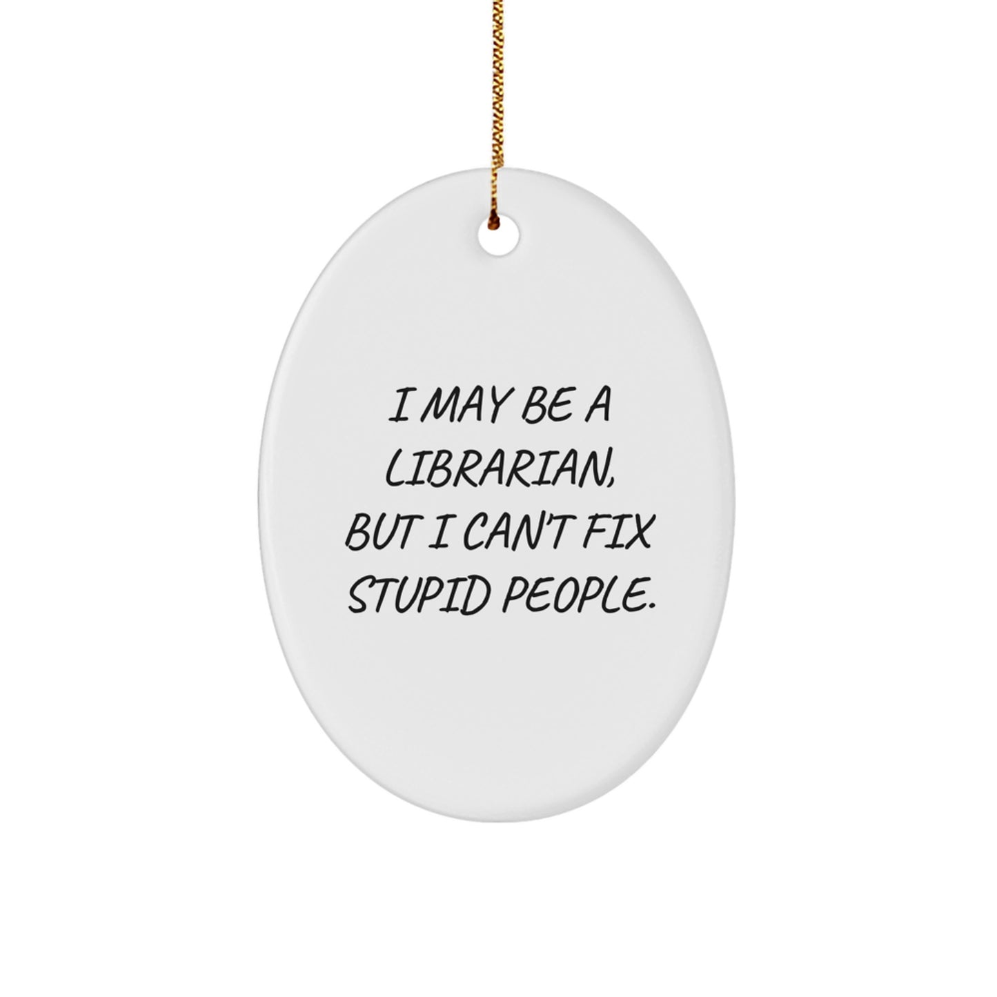 Librarian Humor Oval Ornament, Funny Gifts from Friends and Family for Librarians, Christmas Unique Gifts - Image 1