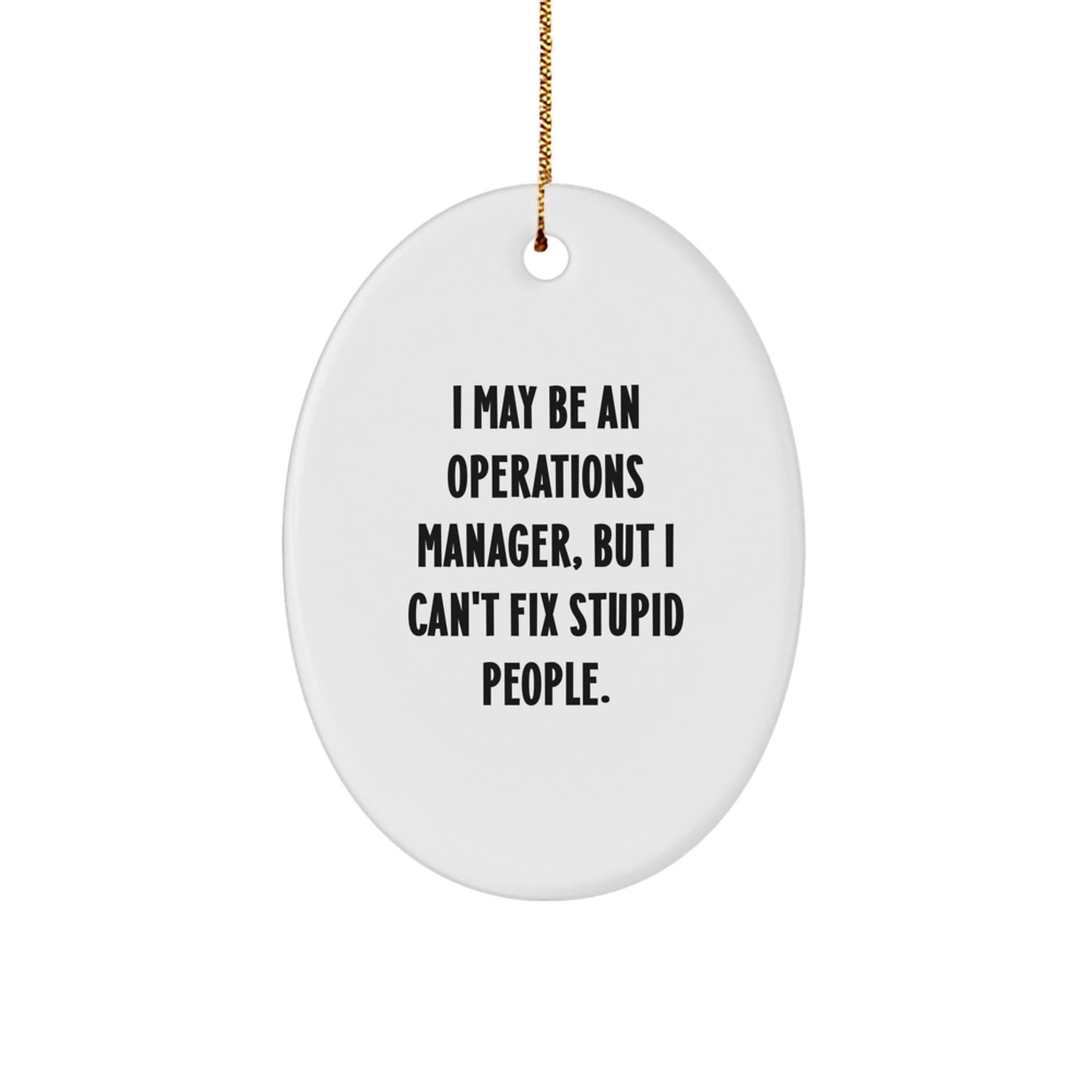 Funny Operations Manager Oval Ornament Gifts from Friends for Christmas, 'I May Be An Operations Manager, But I Can't Fix Stupid People.' - Image 1