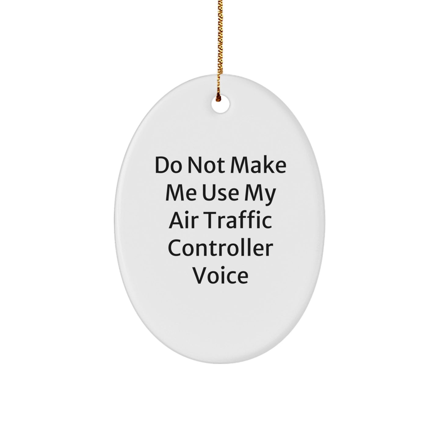 Funny Air Traffic Controller Gifts from Friends - Air Traffic Controller Oval Ornament for Christmas Unique Gifts - 'Do Not Make Me Use My Air Traffic Controller Voice' Humorous Decorative Oval Shape - Image 1