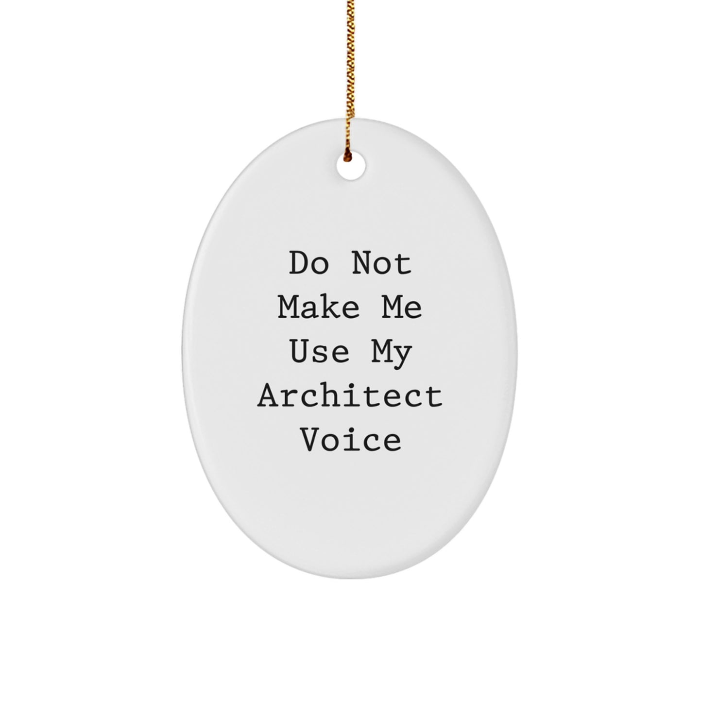 Architect Gifts from Friends for Him Oval Ornament Christmas Unique Decorations with Funny Quote Do Not Make Me Use My Architect Voice - Image 1