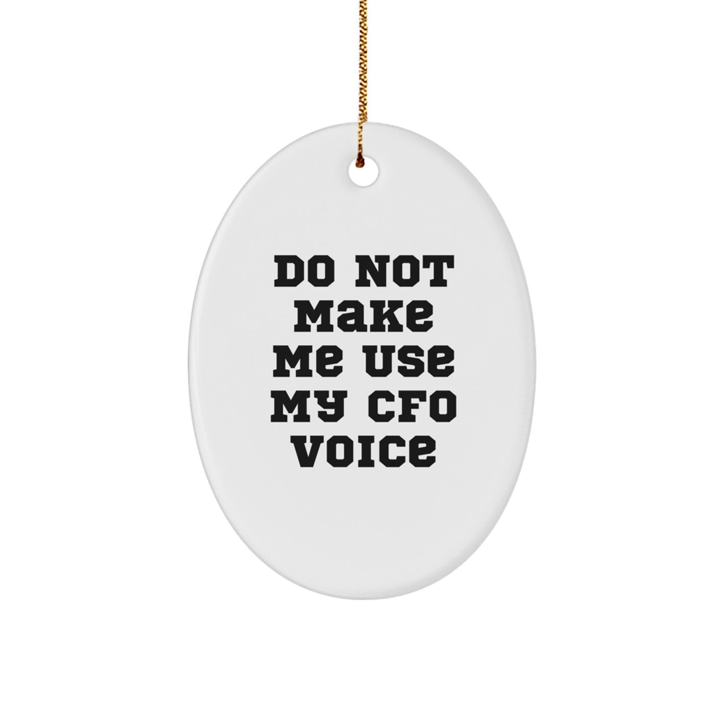 Funny 'Do Not Make Me Use My CFO Voice' Oval Ornament, Gifts from Family to CFO, Unique Christmas Unique Gifts for CFO - Image 1