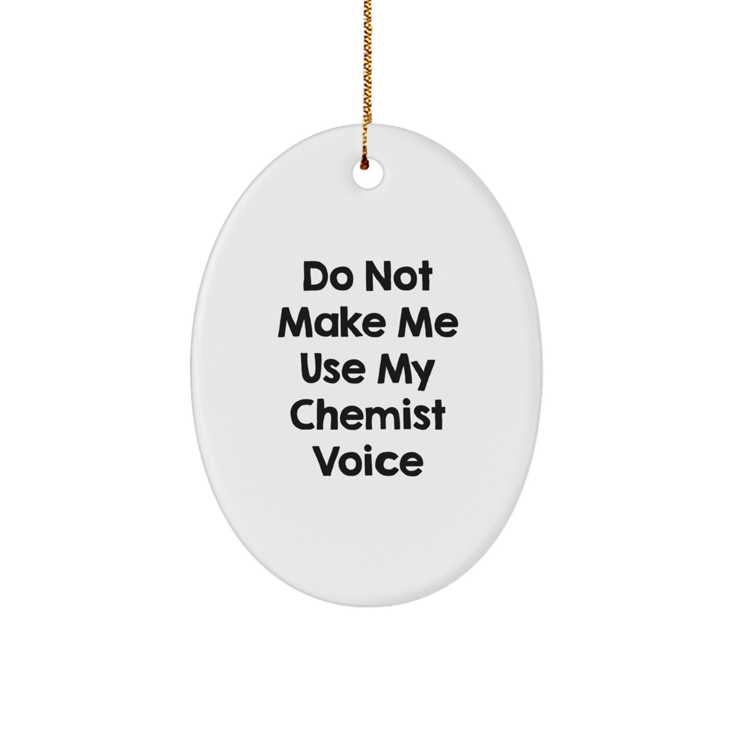 Funny Gift from Friends for Chemist, Oval Ornament with Do Not Make Me Use My Chemist Voice Quote, Christmas Unique Gifts, Chemist Gifts from Family - Image 1