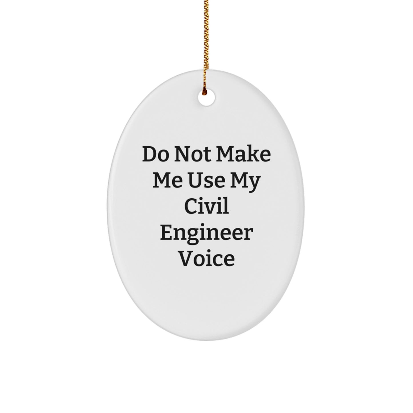 Funny Civil Engineer Oval Ornament Gifts from Friends for Men Women Coworkers - Do Not Make Me Use My Civil Engineer Voice - Oval Shaped Christmas Unique Gifts - Image 1