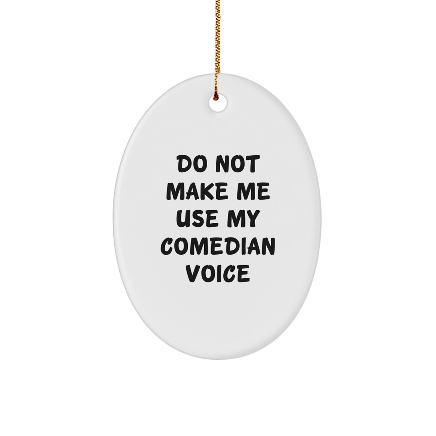 Funny Comedian Oval Ornament Gifts from Friends for Comedian Men - Do Not Make Me Use My Comedian Voice - Christmas Unique Ornaments - Image 1