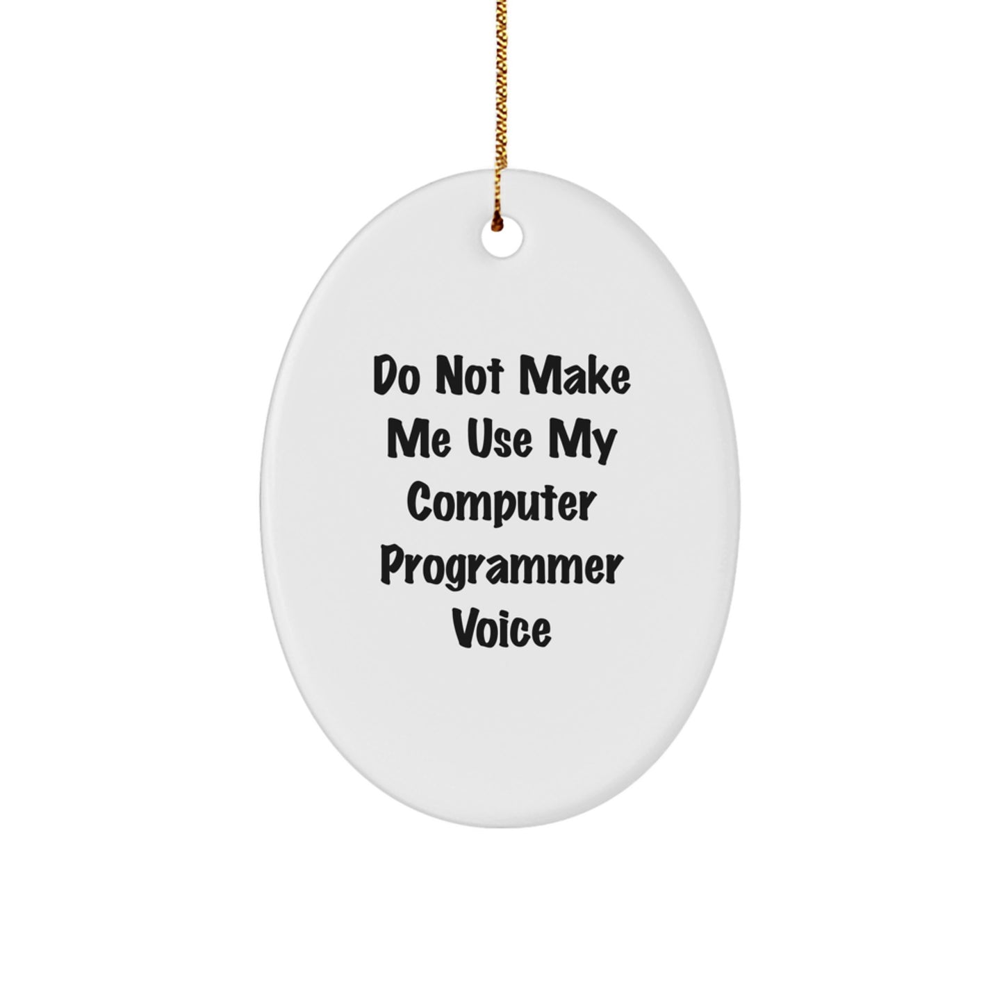 Funny Computer Programmer Gifts from Friends or Family - Oval Ornament for Men or Women at Christmas - 'Do Not Make Me Use My Computer Programmer Voice' - Computer Programmer Christmas Decor - Image 1