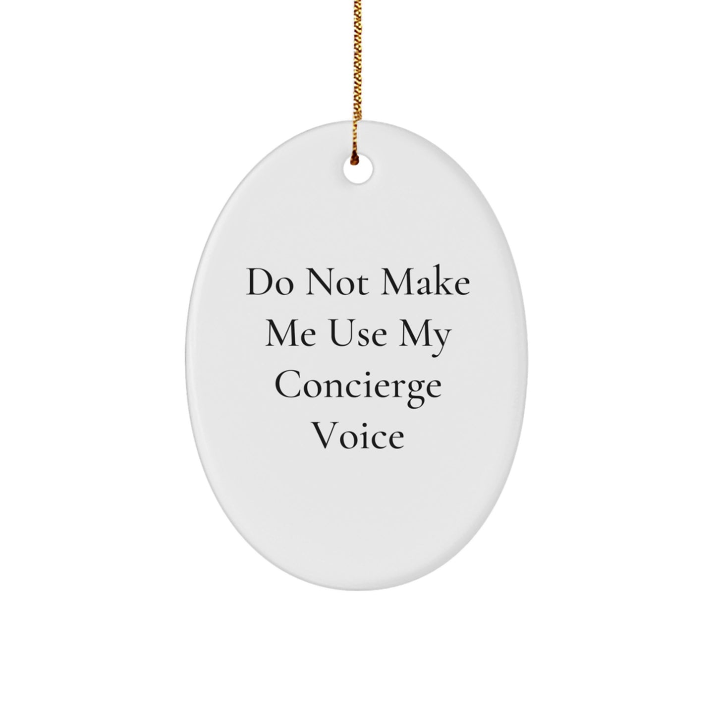 Funny Concierge Gifts for Men - Oval Ornament - Do Not Make Me Use My Concierge Voice - Image 1