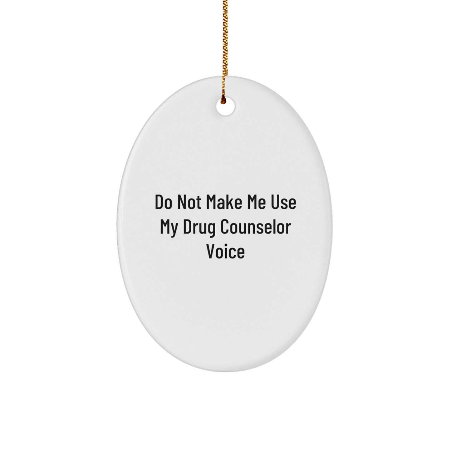 Funny Drug Counselor Gift for Christmas - Do Not Make Me Use My Drug Counselor Voice Oval Ornament, Gifts from Friends and Family, Christmas Unique Presents - Image 1