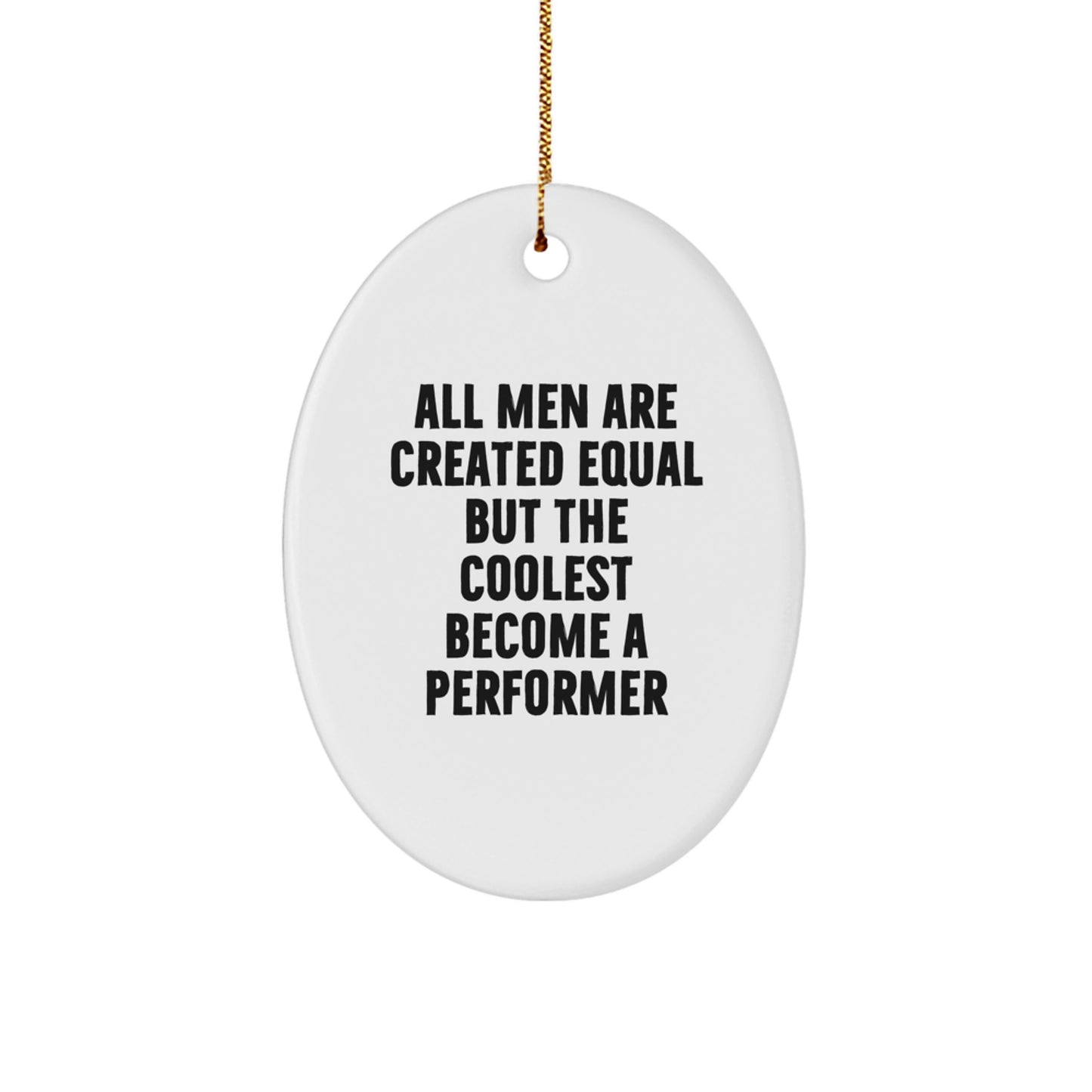 Funny Christmas Unique Gifts for Performer Lovers - Oval Ornament with Inspirational Quote - Gifts from Men, Women, or Friends to Performer, Men, Women - Image 1