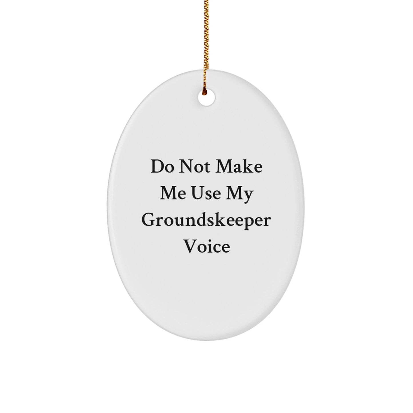 Funny groundskeeper Gifts from Friends for Christmas - Oval Ornament with 'Do Not Make Me Use My groundskeeper Voice' Quote - Image 1