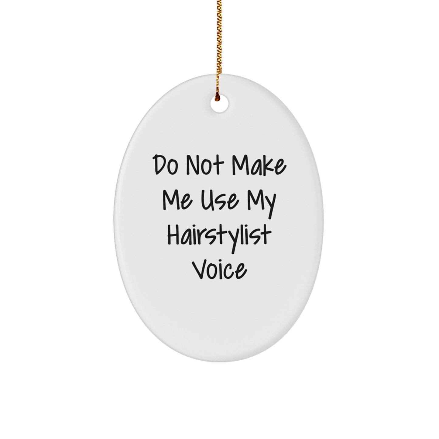 Oval Ornament Gifts from Friends for Hairstylist - Do Not Make Me Use My Hairstylist Voice - Christmas Unique - Image 1