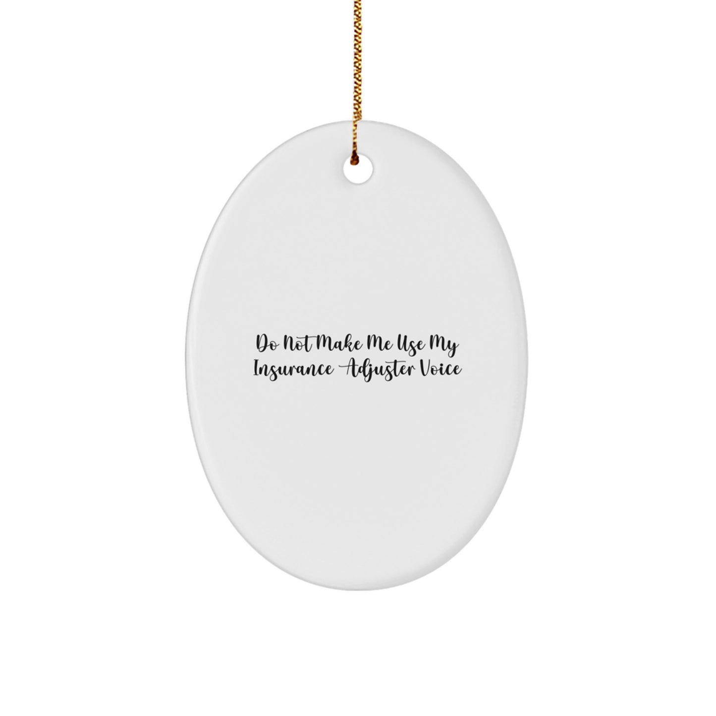 Funny Insurance Adjuster Gifts for Colleagues, Friends, and Family - Oval Ornament 'Do Not Make Me Use My Insurance Adjuster Voice' Gifts from Men, Women, Coworkers, Family - Image 1