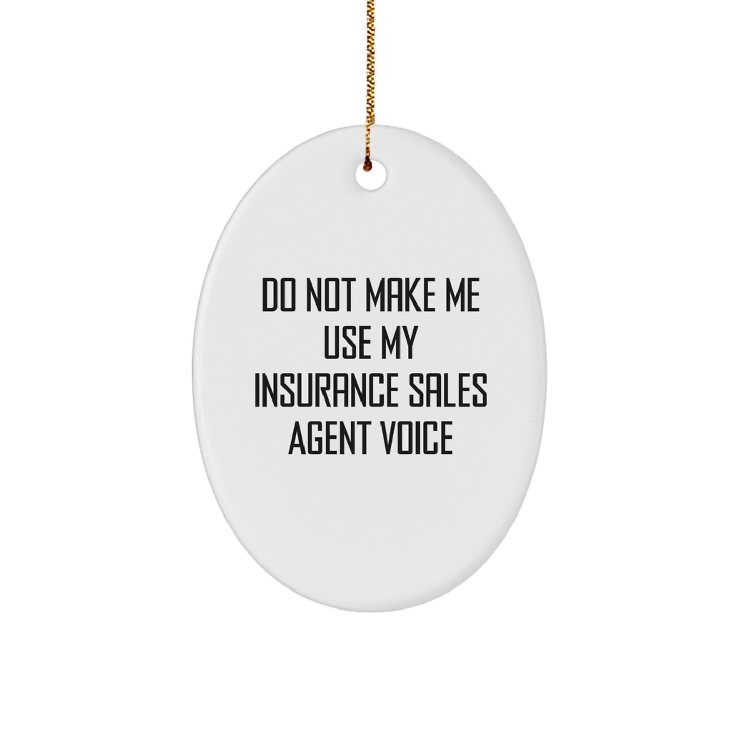 Funny Insurance Sales Agent Gifts from Family, Oval Ornament Christmas Unique, Do Not Make Me Use My Insurance Sales Agent Voice - Image 1