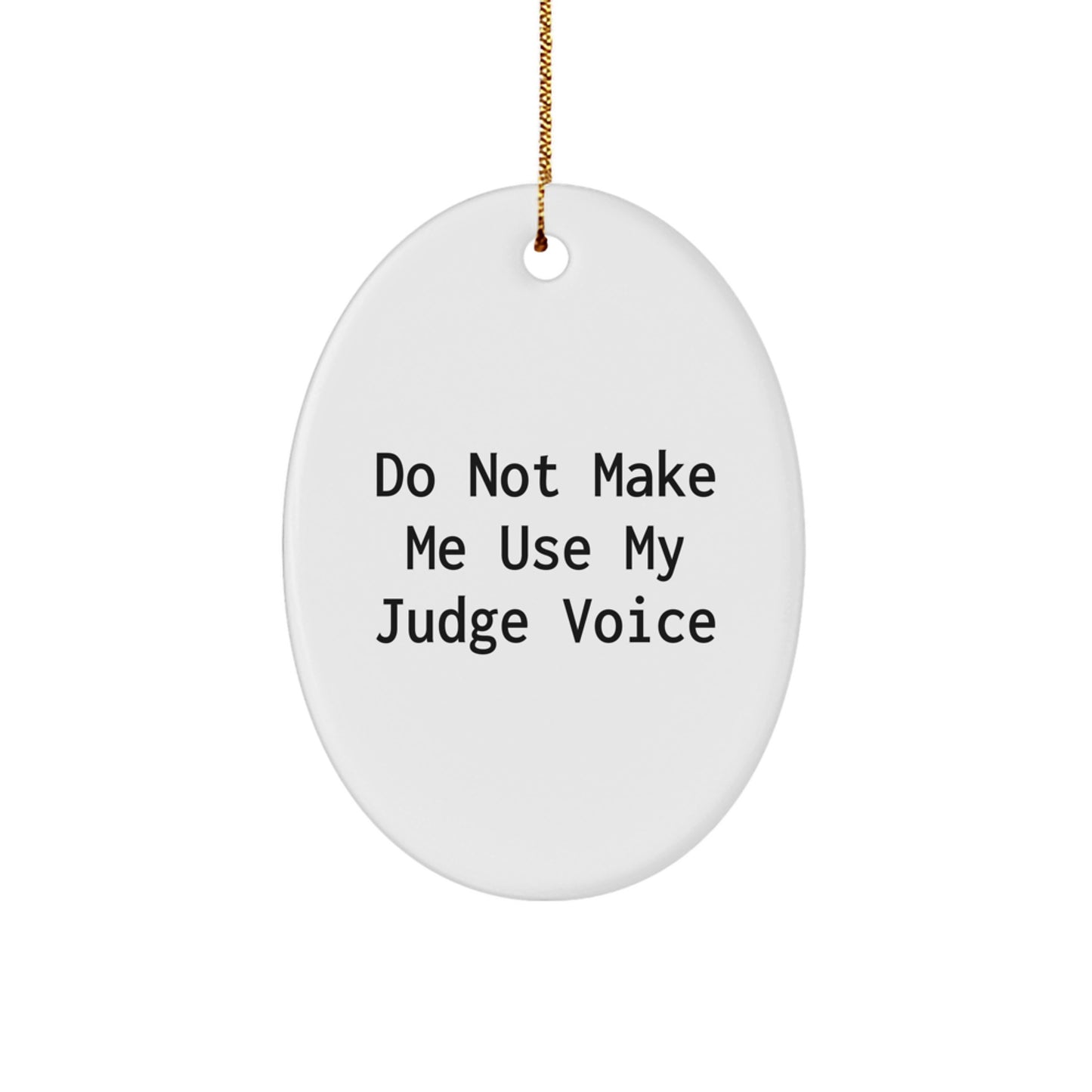 Funny Judge Gifts for Men from Friends and Family - Do Not Make Me Use My Judge Voice Oval Ornament - Image 1