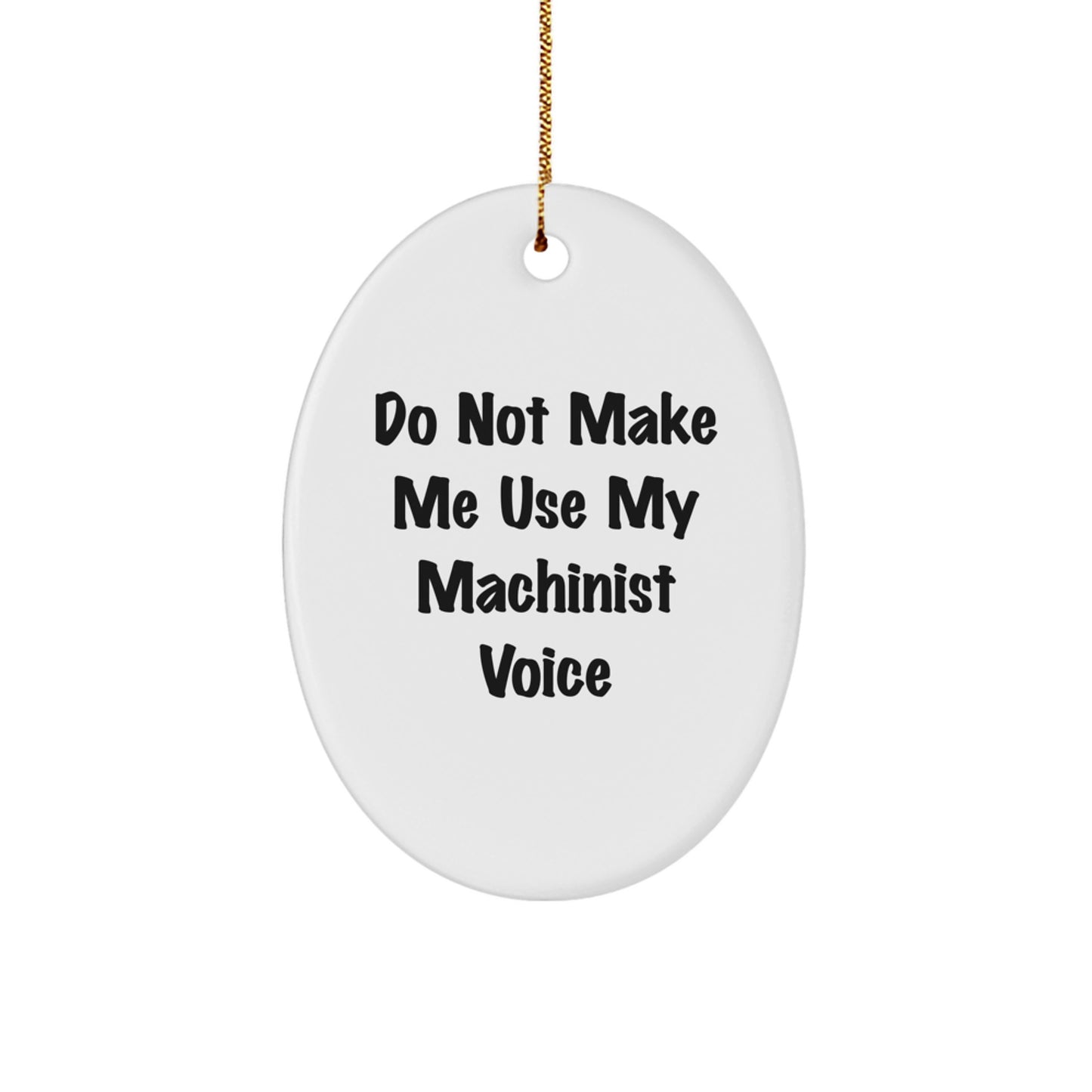 Machinist Gifts from Friends, Christmas Oval Ornament with Do Not Make Me Use My Machinist Voice Quote, Funny Machinist Decor for Men, Women, Coworkers, Family - Image 1