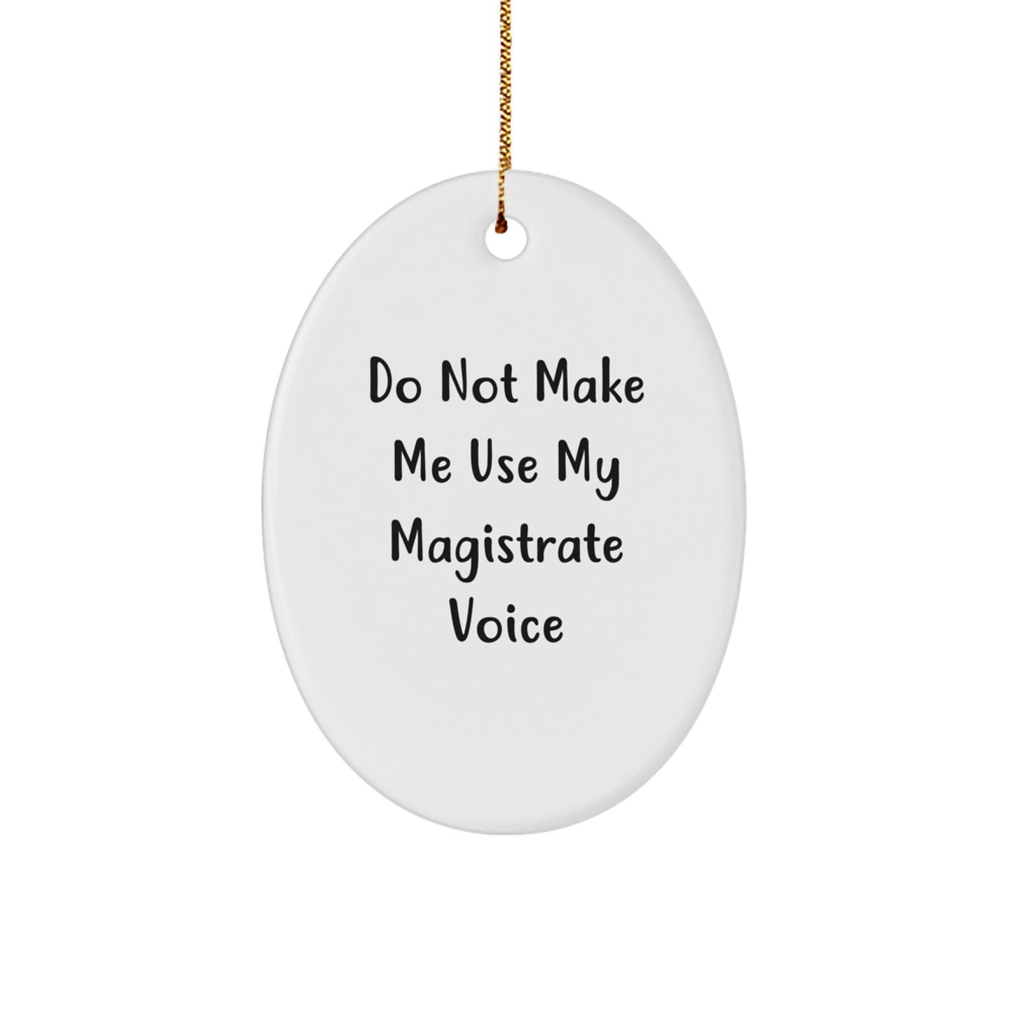 Funny Gifts for Magistrate - Oval Ornament, Do Not Make Me Use My Magistrate Voice - Christmas Unique Gifts from Friends for Magistrate - Image 1