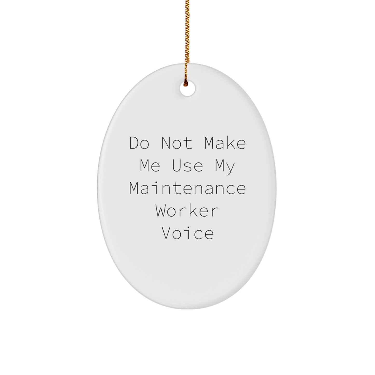 Funny Maintenance Worker Oval Ornament Gifts for Men from Friends, 'Do Not Make Me Use My Maintenance Voice' - Image 1