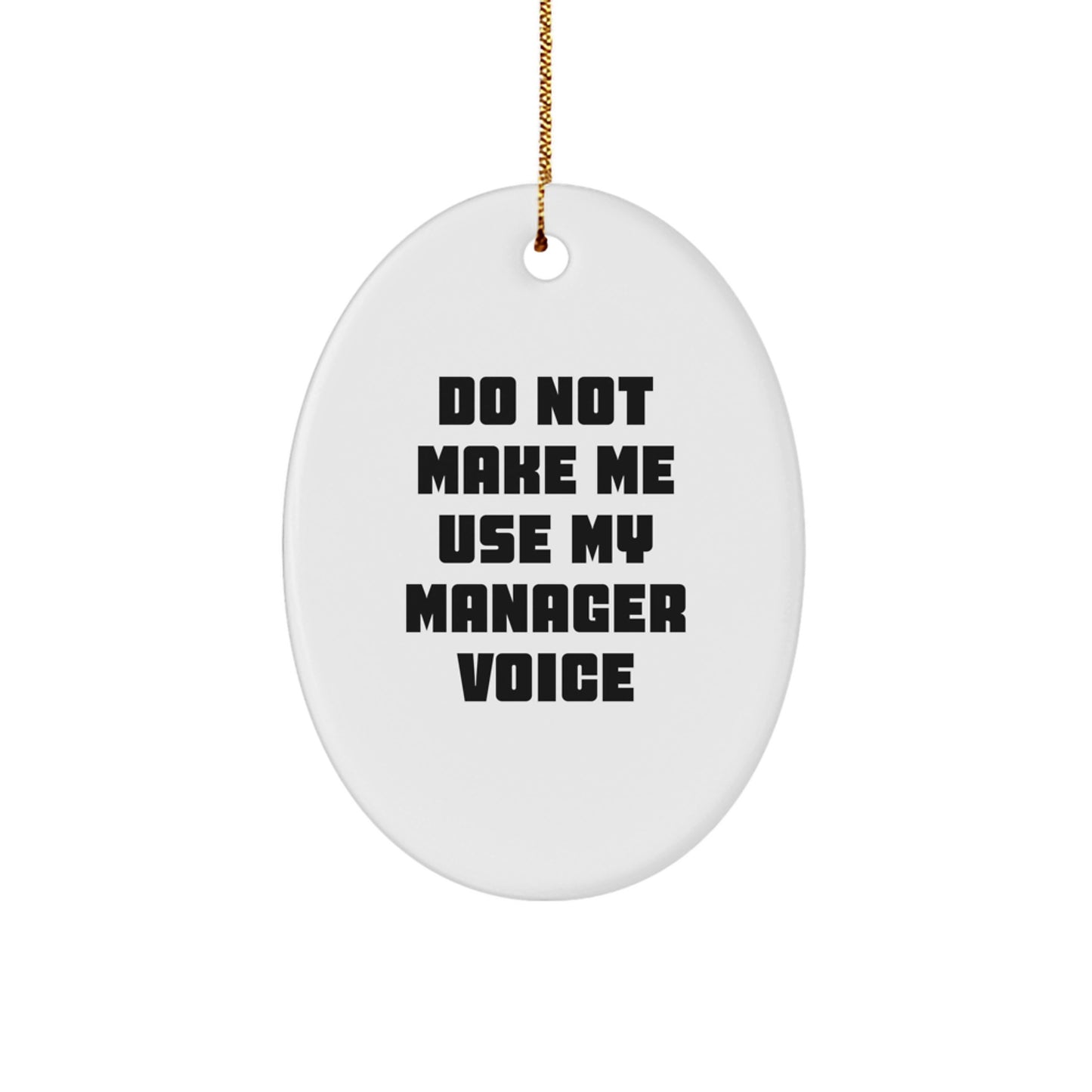 Funny Manager Gifts from Friends for Christmas - Do Not Make Me Use My Manager Voice Oval Ornament - Image 1