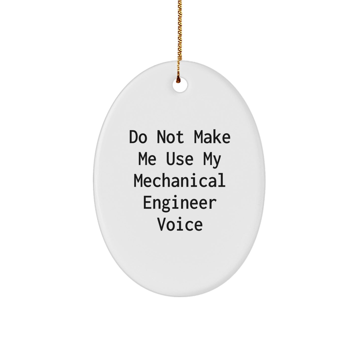 Funny Mechanical Engineer Gifts from Friends - Oval Ornament for Men - Christmas Unique Gifts for Him - Do Not Make Me Use My Mechanical Engineer Voice - Oval Shaped Ornament - Image 1