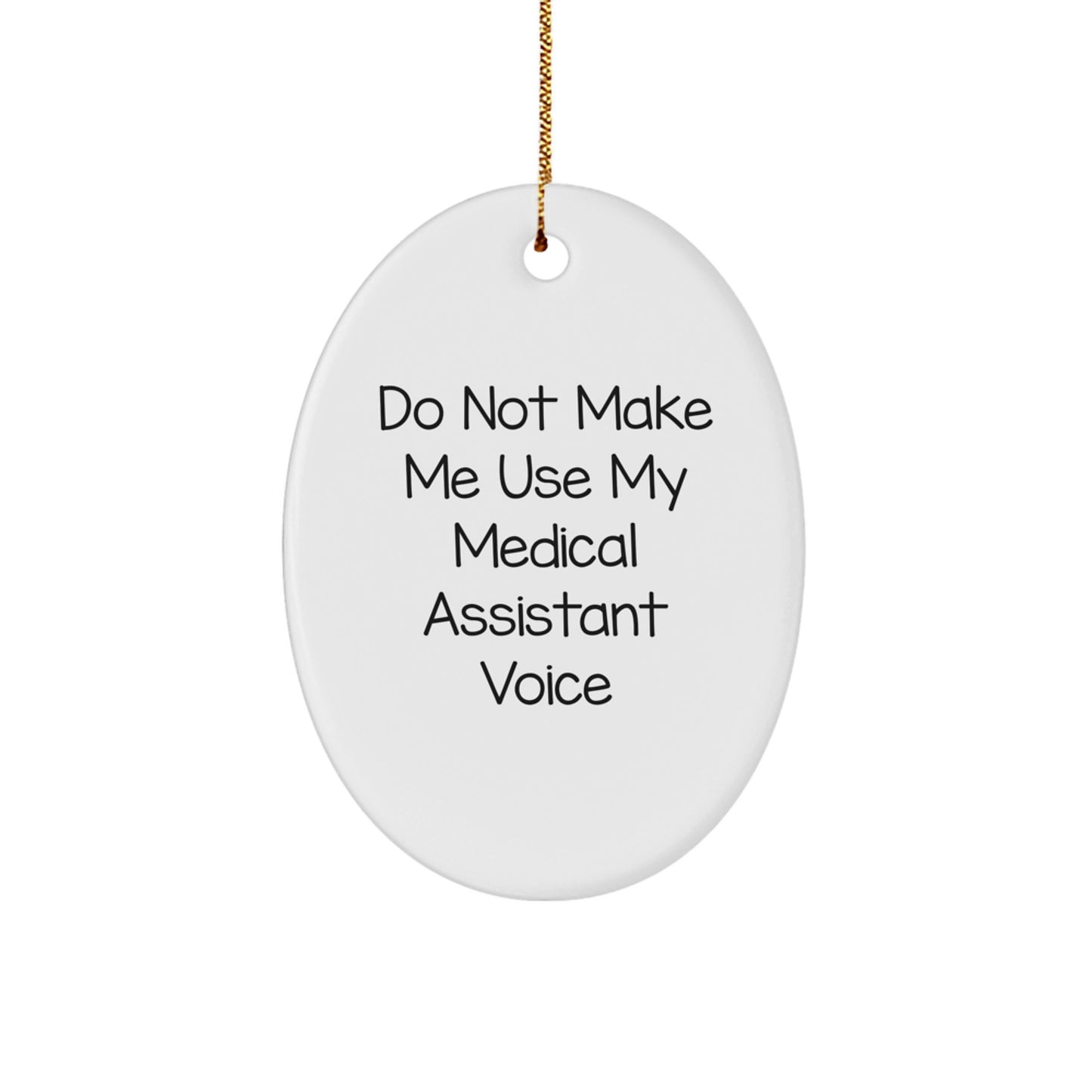 Medical Assistant Gifts from Friends, 'Do Not Make Me Use My Medical Assistant Voice' Oval Ornament for Christmas - Image 1