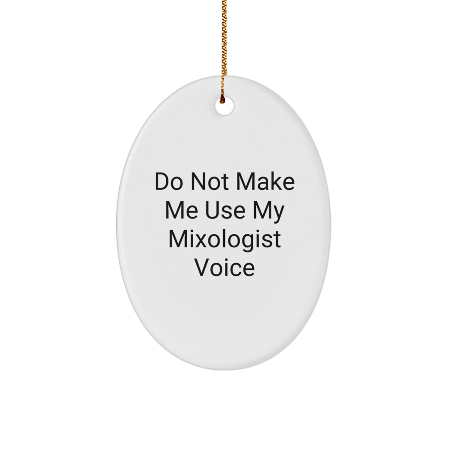 Funny Mixologist Gifts for Women from Friends - Do Not Make Me Use My Mixologist Voice Oval Ornament for Christmas - Image 1