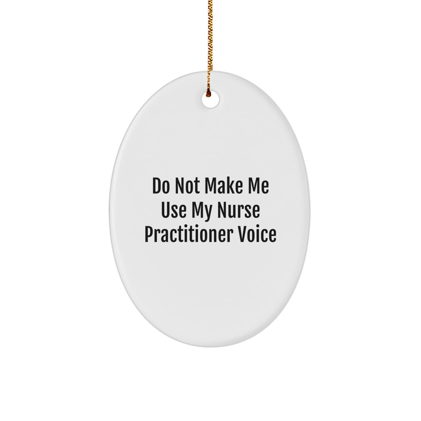 Funny Nurse Practitioner Gifts from Friends, Inspirational Oval Ornament for Christmas, 'Do Not Make Me Use My Nurse Practitioner Voice' Quote, Nurse Practitioner Gifts for Women, Unique Presents - Image 1