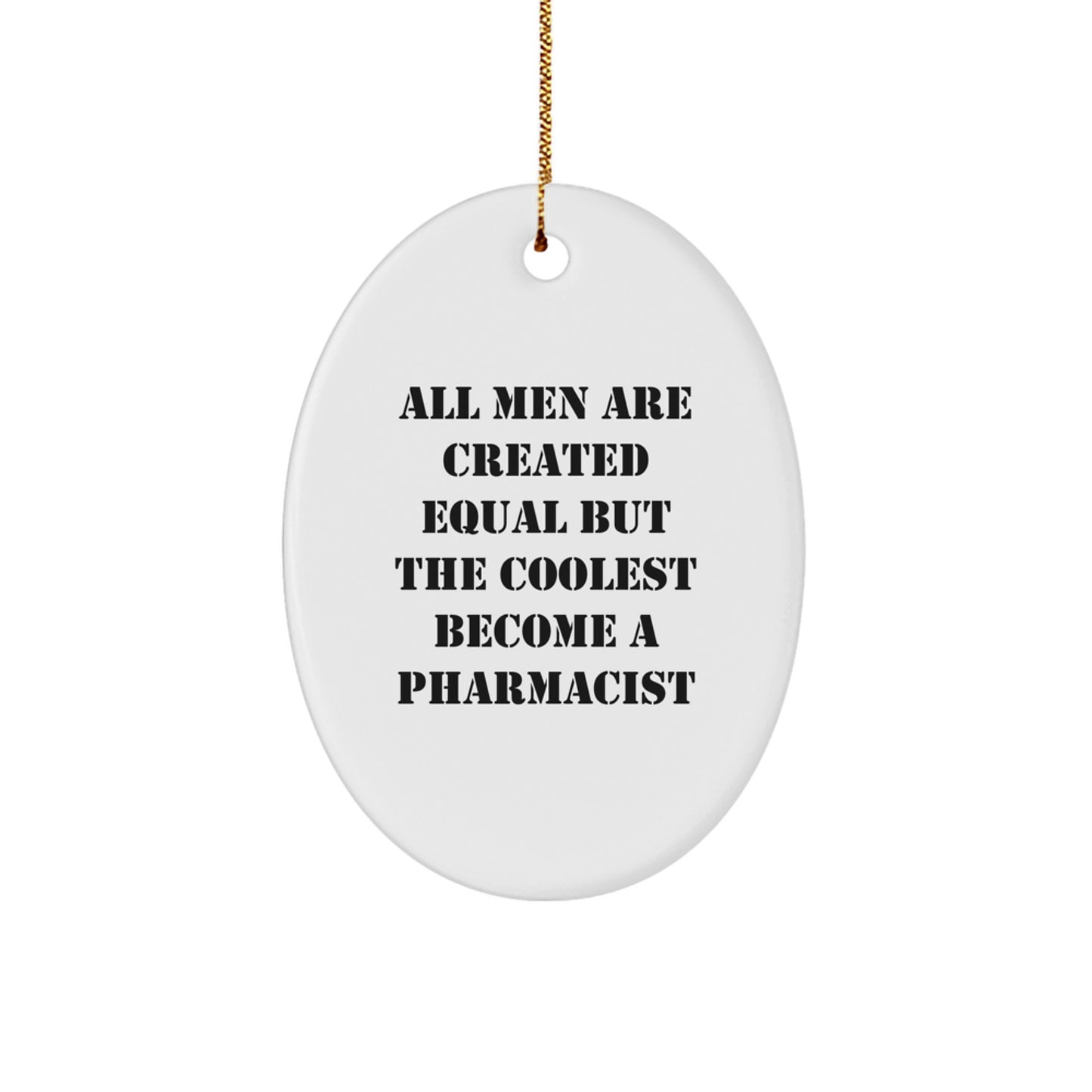 Funny Pharmacist Gifts for Men, Oval Ornament, All 'Men Are Created Equal But The Coolest Become A Pharmacist' Quote Gifts from Family for Christmas Unique Gifts - Image 1