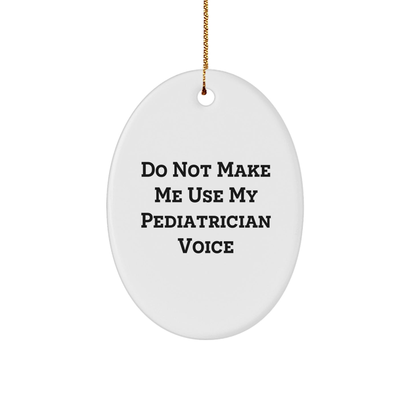 Funny Pediatrician Gifts from Family, Oval Ornament Quote - Do Not Make Me Use My Pediatrician Voice - Christmas Unique Gifts for Pediatrician Friends - Image 1
