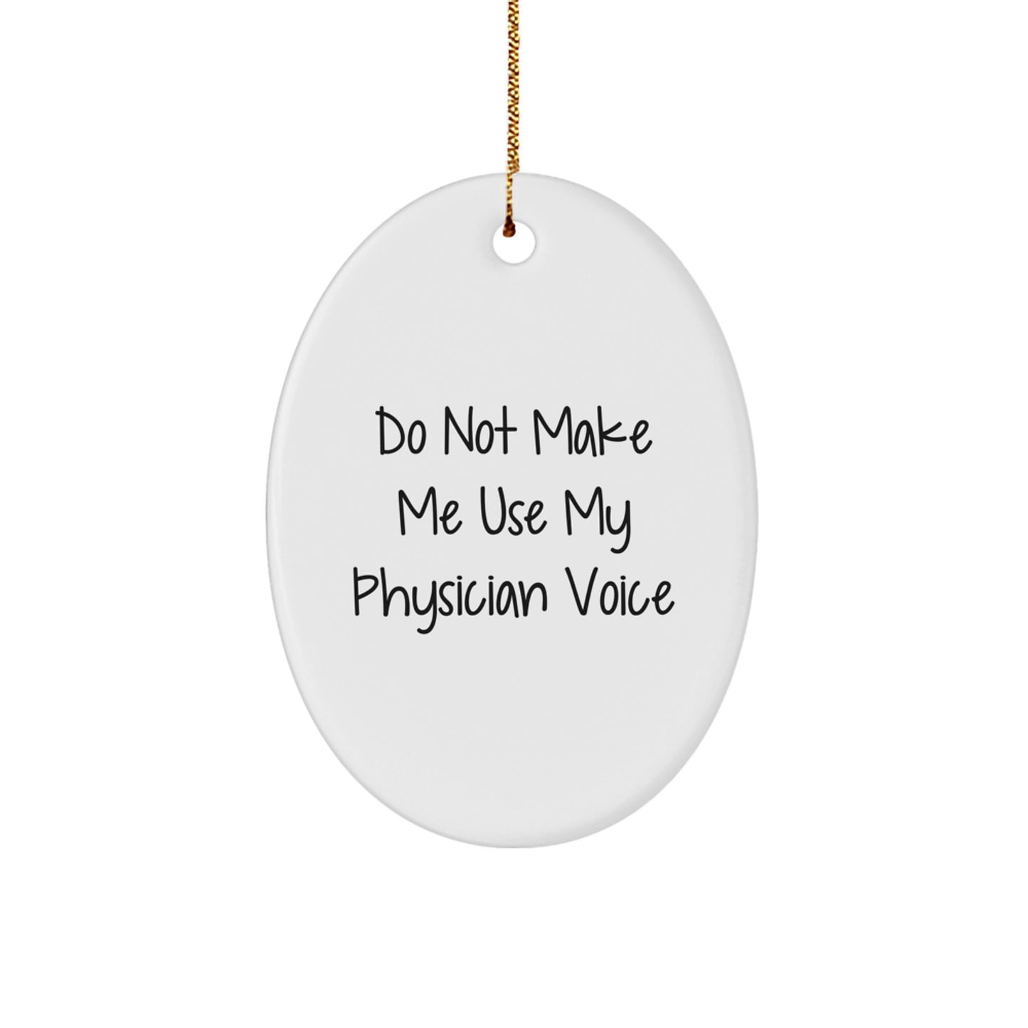 Funny Physician Gifts, Oval Ornament, 'Do Not Make Me Use My Physician Voice', Christmas Unique Gifts from Friends to Physicians - Image 1