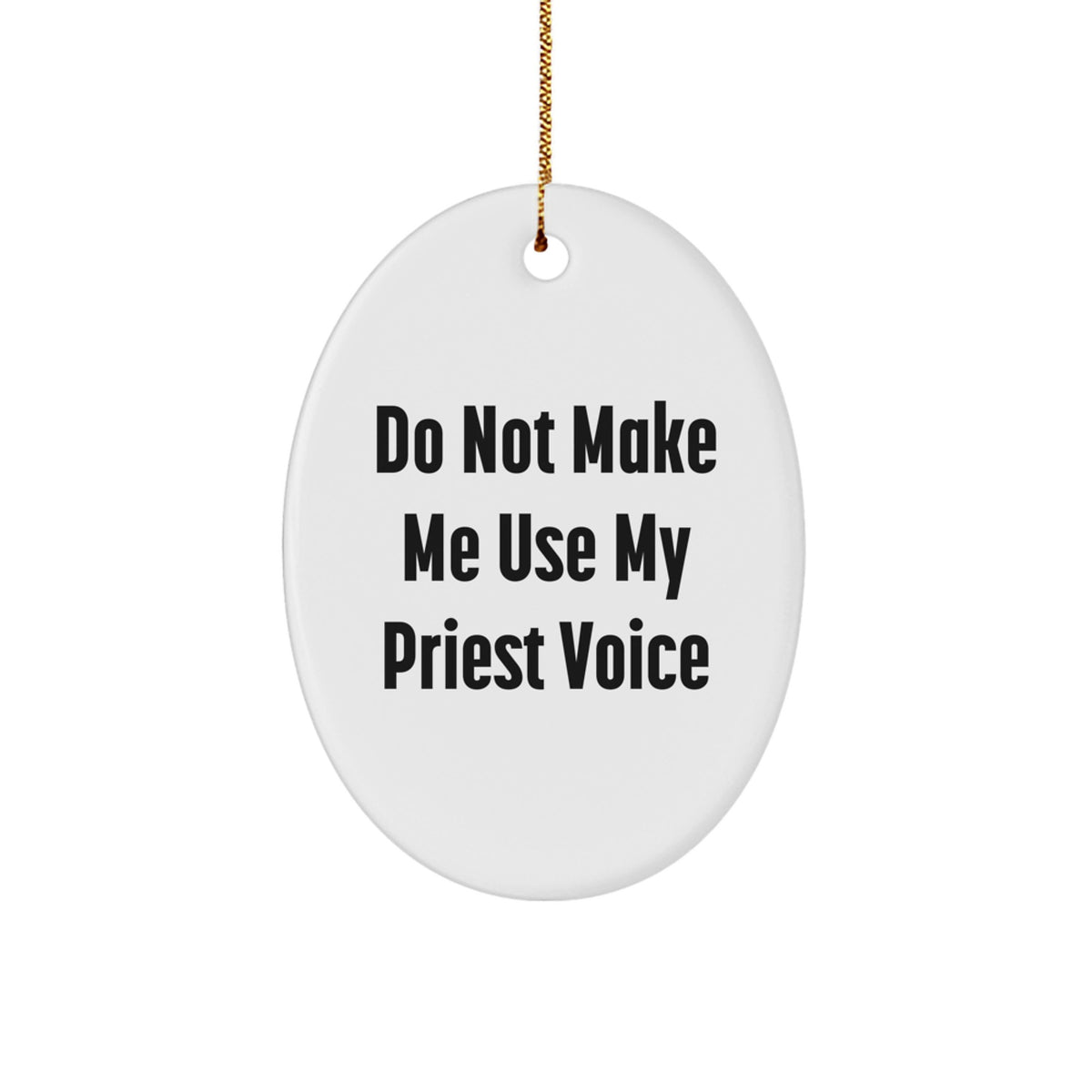 Do Not Make Me Use My Priest Voice Christmas Ornament for Friends Gift - Image 1