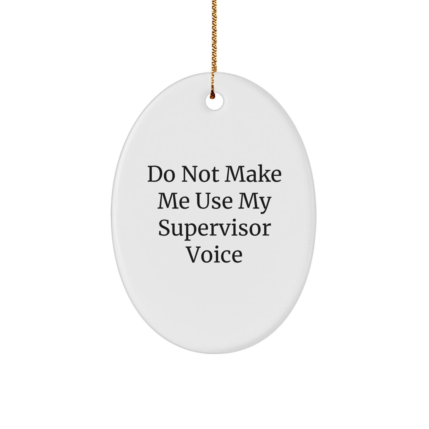 Funny Supervisor Gifts for Men, Oval Ornament Do Not Make Me Use My Supervisor Voice, Gifts from Friends, Coworkers, Family - White Oval Shaped MDF Christmas Unique Office Decor - Image 1