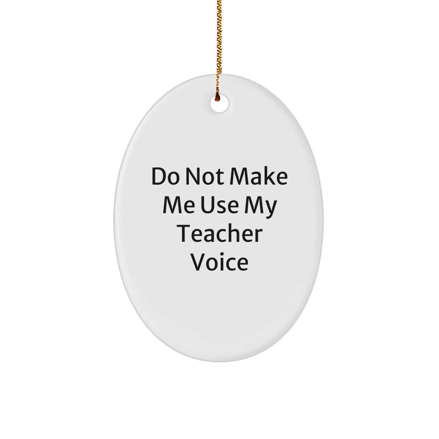 Teacher Gifts from Friends - 'Do Not Make Me Use My Teacher Voice' Oval Ornament for Christmas, Teacher Appreciation, Funny Quote for Women, Friends, Coworkers, Family - Image 1